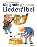 Die gro&szlig;e goldene Liederfibel - Johannes Gr&uuml;ger, Heribert Gr&uuml;ger