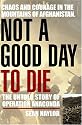 Not a Good Day to Die: The Untold Story of Operation Anaconda