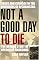 Not a Good Day to Die: The Untold Story of Operation Anaconda