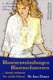 Blasenentz&uuml;ndungen, Blasenschmerzen - Damit m&uuml;ssen Sie nicht leben! - Ines Ehmer