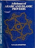 A dictionary of Arabic and Islamic proverbs