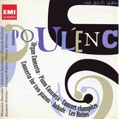 Poulenc : Concerto pour orgue - Concerto pour piano - Concert champ�tre - Concerto pour deux pianos - Aubades - Les Biches - Litanies � la Vierge noire
