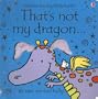 That's Not My Dragon... (Usborne Touchy-Feely Books)