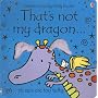 That's Not My Dragon (Usborne Touchy Feely)