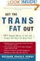 Get the Trans Fat Out: 601 Simple Ways to Cut the Trans Fat Out of Any Diet