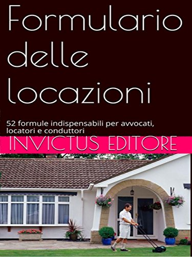 Formulario delle locazioni: 52 formule utili ad avvocati, locatori e conduttori (Italian Edition)