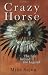 Crazy Horse: The Life Behind The Legend