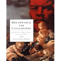 Dreamworld and Catastrophe: The Passing of Mass Utopia in East and West