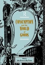 Consumption and the World of Goods (Consumption & Culture in 17th & 18th Centuries)