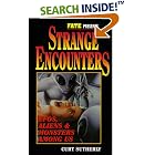 Click here to buy Strange Encounters: UFO's, Aliens, and Monsters Among Us (Fate Presents) by  Curtis Sutherly.