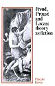 Freud, Proust and Lacan: Theory as Fiction (Cambridge Paperback Library)