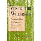Voices in the Wilderness: American Nature Writing and Environmental Politics by Daniel G. Payne