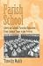 Book Parish School: A History of American Catholic Parochial Education from Colonial Times to the...