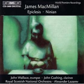 MacMillan: Epiclesis (Trumpet Concerto) / Ninian (Clarinet Concerto)