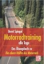 Motorradtraining alle Tage. Das &Uuml;bungsbuch zu &raquo;Die obere H&auml;lfte des Motorrads&laquo;.