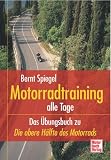 Motorradtraining alle Tage. Das Uebungsbuch zu  Die obere Haelfte des Motorrads .