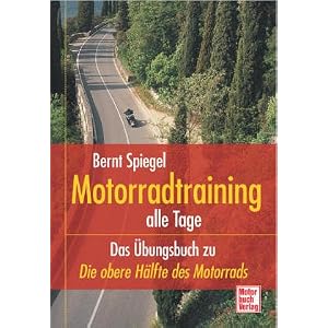 Motorradtraining alle Tage. Das �bungsbuch zu �Die obere H�lfte des Motorrads�.