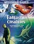 Fantastic Creatures: Investigations into the Unexplained (Mysterious World)