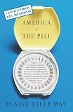 America and the Pill: A History of Promise, Peril, and Liberation