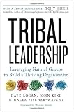 Tribal Leadership: Leveraging Natural Groups to Build a Thriving Organization