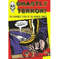 Ghastly Terror!: The Horrible Story of the Horror Comics (Primal-Spinal Comix History)