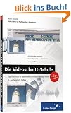 Die Videoschnitt-Schule: Tipps und Tricks, wie Sie Ihren eigenen Videofilm sch�ner, spannender und �berzeugender machen: Tipps und Tricks f�r spannendere und �berzeugendere Filme (Galileo Design)