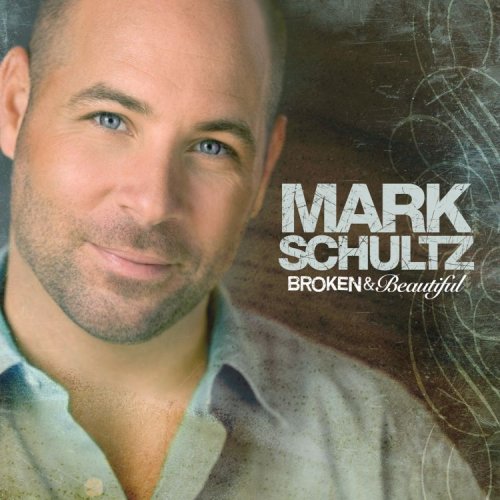 Mark Schultz - Broken & Beautiful - Zortam Music