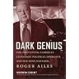 Dark Genius: The Influential Career of Legendary Political Operative and Fox News Founder Roger Ailes