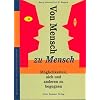 Von Mensch zu Mensch: M�glichkeiten, sich und anderen zu begegnen