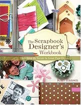 The Scrapbook Designer's Workbook: Unlocking the Secrets to Great Page Design