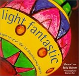 Light Fantastic: Light Up Your Life: 25 Illuminating Ideas (Designer Details)