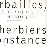 Herbailles, petits herbiers de circonstance : Tome 3, Toxiques et h�ro�ques