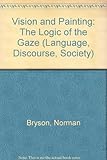 Vision and painting : the logic of the gaze