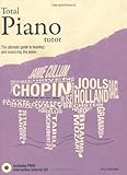 Total piano tutor : the ultimate guide to learning and mastering the piano