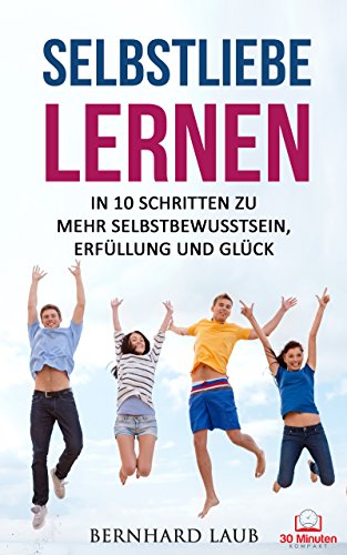 Download Selbstliebe lernen: In 10 Schritten zu mehr Selbstbewusstsein, Erfüllung und Glück (Selbstbewusstsein, Selbstwertgefühl, Selbstvertrauen, Soziale Phobie, ... Achtsamkeit, Selbstbewusstsein stärken) Download Selbstliebe lernen: In 10 Schritten zu mehr Selbstbewusstsein, Erfüllung und Glück (Selbstbewusstsein, Selbstwertgefühl, Selbstvertrauen, Soziale Phobie, ... Achtsamkeit, Selbstbewusstsein stärken)