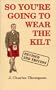 So You're Going To Wear The Kilt