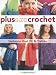 Plus Size Crochet: Fashions That Fit & Flatter