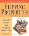 Flipping Properties: Generate Instant Cash Profits in Real Estate