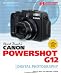 David Busch's Canon Powershot G12 Guide to Digital Photography