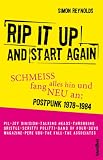 Rip It Up And Start Again: Schmeiss alles hin und fang neu an: - Postpunk 1978-1984 - Simon Reynolds