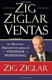 Zig Ziglar Ventas: El manual definitivo para el vendedor profesional (Spanish Edition)