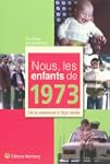 Nous, les enfants de 1973 : De la nai...