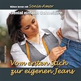 Vom ersten Stich zur eigenen Jeans: Genial einfach Schneidern - N�hen lernen mit Sonia Amorvon "Sonia Amor"