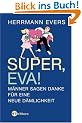 Super, Eva! M�nner sagen Danke f�r eine neue D�mlichkeit