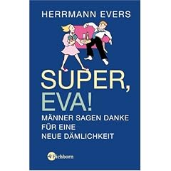 Super, Eva! M�nner sagen Danke f�r eine neue D�mlichkeit