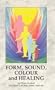 Form, Sound, Colour and Healing