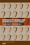 Winnicott's babies and Winnicott's patients : psychoanalysis as transitional space