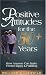 Positive Attitudes for the 50+ Years: How Anyone Can Make Them Happy & Fulfilling