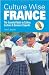 Culture Wise France: The Essential Guide to Culture, Customs and Business Etiquette (Culture Wise)