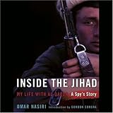 Inside the Jihad: My Life With Al Qaeda: A Spy's Story